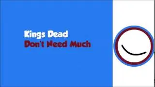 Kings Dead- Don't Need Much