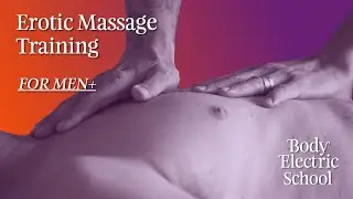 Erotic Massage Training for Men+ (Shai Saliba) | Body Electric School | Training Intensive