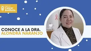 👩‍⚕️ Conoce a la Dra. Alondra Naranjo | Centro oncológico Cancun Cancer Institute