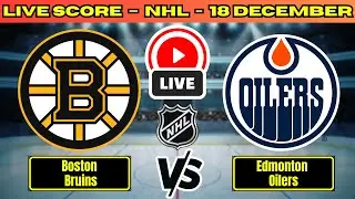 🔴 Boston Bruins vs Edmonton Oilers | NHL Play By Play | Live Score Update Dec 18