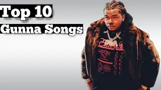 Top 10 - Gunna Songs