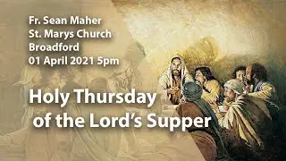 Holy Thursday of the Lord’s Supper | 01/04/2021 | fr. Sean Maher