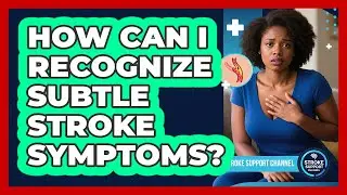How Can I Recognize Subtle Stroke Symptoms? - Stroke Support Channel