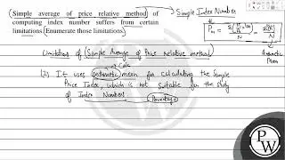 Simple average of price relative method of computing index number suffers from certain limitation...