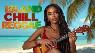 Island Chill Reggae 🌴 Relaxing Tropical Music for Stress Relief & Calm Vibes