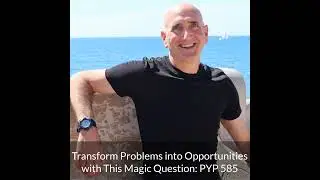 Transform Problems into Opportunities with This Magic Question: Dr Howie Jacobson on PYP 585