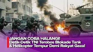 HEROIK! TNI GUNCANG DUNIA DI GAZA, TEROBOS BARIKADE LAPIS BAJA DEMI KIRIM BANTUAN MEDIS!