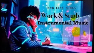 WORK & STUDY MUSIC - 10 Minutes of Vibrant Jazz R&B Instrumentals | Intense Focus and Flow