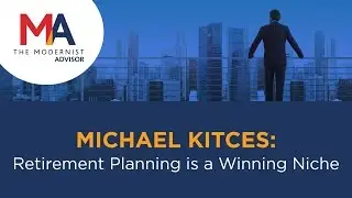 Modernist Advisor Webinar for RIAs &ndash; Fireside Chat with Michael Kitces &ndash; Winning Niche Highlight