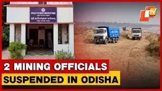 Odisha Suspends 2 Mining Officials Amid Crackdown On Illegal Sand Mining