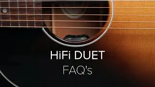 HiFi Duet FAQ's