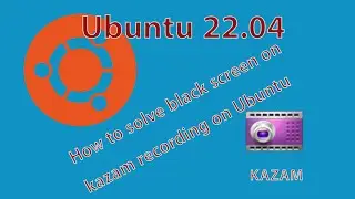 How to solve Black screen | install kazam on ubuntu