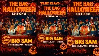 THE BAG HALLOWEEN | EDITION 8 | FEAT. BIG SAM | BONGO | AMAPIANO | DANCEHALL