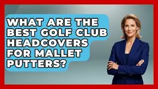 What Are The Best Golf Club Headcovers For Mallet Putters? - Your Golf Gear Insider