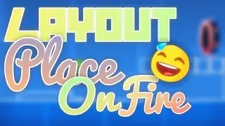 Place On Fire LAYOUT in Geometry Dash 2.11 |Gamex GD