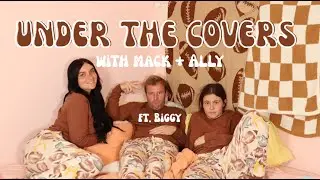 UNDER THE COVERS w/Mack + Ally: DESTINATION X, Episode One Pillow Talk Ft. Biggy (Ep 2, Pt. 2)