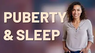How Does Puberty Affect Your Body Clock and Sleep?