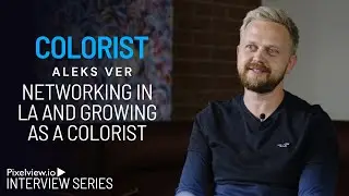 Colorist Alex Ver Interview - Networking In LA and Growing As A Colorist