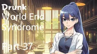 Drunk World End Syndrome Part 37