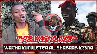 EXPOSED: 'Ruto Hatutaki Al-Shaabab hapa Kenya! Hizo Gold Unaiba Congo na Kupeleka Bunduki S. Sudan'