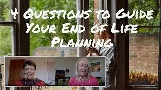4 Questions to Guide Your End of Life Planning (#2 is So Important!)