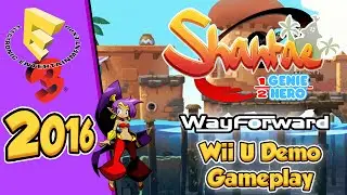 Shantae: Half-Genie Hero  - E3 2016 Demo Gameplay