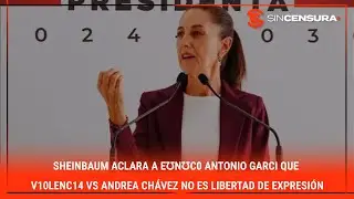 #Sheinbaum aclara a &epsilon;ʊnʊc0 #AntonioGarci que v10l&epsilon;nc14 vs #AndreaChavez no es libertad de expresio