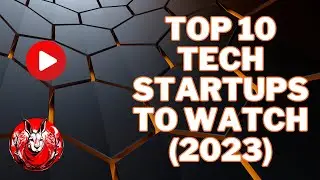 Top 10 Tech Startups to Watch in 2023 &ndash; The Future of Innovation!