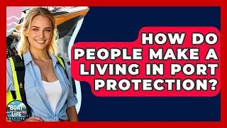 How Do People Make A Living In Port Protection? - Boat Life Masters