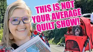 I Flew Across the Country for THIS Quilt Show…