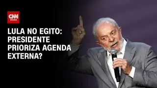 Lula no Egito: presidente prioriza agenda externa? | O GRANDE DEBATE