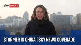 What can we expect from Starmer's visit to China? | Sky News coverage and analysis