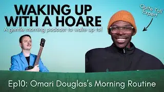 WUWAH EP10: Quite Tall Expert Omari Douglas's Morning Routine