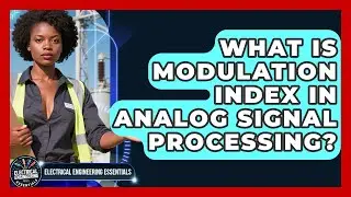 What Is Modulation Index In Analog Signal Processing? - Electrical Engineering Essentials