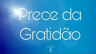 PRECE DA GRATIDÃO                 Divaldo Franco & Amélia Rodrigues