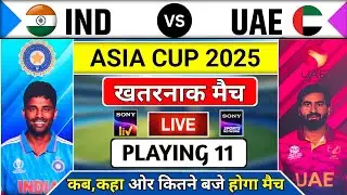 India vs UAE Asia Cup 2025 Match Time, Venue & Playing 11 &ndash; Full Details