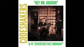 CODESHAKERS - Hey Mr.Houdini b/w Seventeen Past Midnight