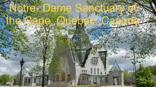 Our Lady of Cape Shrine | Quebec |Canada