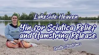 Lakeside Heaven ☯️ Yin Yoga for Sciatica Relief and Hamstring Release ✨️ Gentle Stretches 