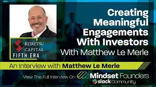 Startup Investors: Creating Meaningful Engagements With Investors, With Matthew Le Merle