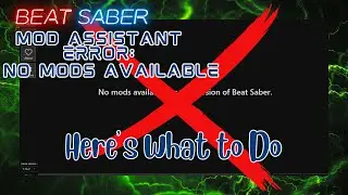 Beat Saber Mod Assistant: No Mods Available for this Version - Troubleshooting Guide