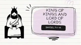 King of Kings and Lord of Lords - Daniel 7:1-14 - Romain Wittmann
