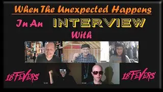 When The Unexpected Happens In An Interview With 18 Fevers