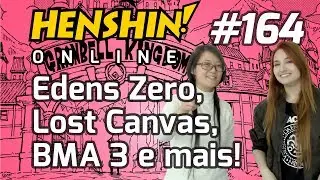 Edens Zero, Lost Canvas, BMA 3 e mais! Henshin Online 164
