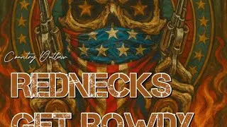 Country Outlaw - Rednecks Get Rowdy￼
