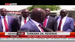 Lobby group threatens to sue county government over Turkana Oil revenue