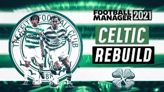 FM21 CELTIC REBUILD | Football Manager 2021