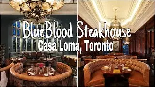 🇨🇦 BLUEBLOOD STEAKHOUSE, A Taste of Elegance at Casa Loma, Toronto