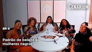 ODARAS - EP6 - Padr&atilde;o de beleza e mulheres negras