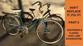 Vintage 1960's AMF Roadmaster Jet Pilot Bicycle Restoration: Don't Replace It, Fix It!!!! Part 2